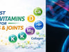 Bone and Joint Multivitamins: Everything You Should Know About the Importance of Multivitamins